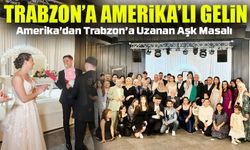 Araklı’ya Amerika’dan Gelin Geldi: Emily ve Ersen’in Kıtalararası Mutluluğu