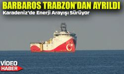 Barbaros Hayreddin Paşa Sismik Araştırma Gemisi Trabzon’dan Ayrıldı
