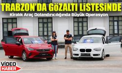 Kiralık Araç Dolandırıcılığında 26 Tutuklama: Trabzon da Gözaltı Listesinde
