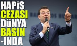 Ekrem İmamoğlu’na Hapis Cezası Dünya Basınında; Medyada Geniş Yankı Uyandırdı!