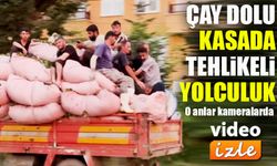 Rize’de çay yüklü kamyon kasasında tehlikeli yolculuk