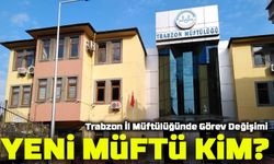 Trabzon İl Müftülüğünde Görev Değişimi: Yeni Müftü Kim?