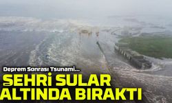 8,8’lik Deprem Sonrası Tsunami: Şehir Sular Altında, Ürkütücü Görüntüler