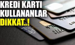 Kredi Kartı Kullananlar Dikkat:Yarın Başlıyor