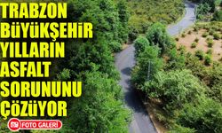 Trabzon Büyükşehir Belediyesi Yılların Asfalt Sorununu Çözüyor