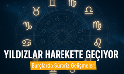 Yıldızlar Bugün Harekete Geçiyor: Burçlarda Sürpriz Gelişmeler!