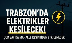 Kesintiler Trabzon’u Vuruyor! Bugün Elektrik Yok
