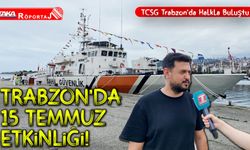 TCSG Sahil Güvenlik Botu 15 Temmuz’da Trabzon’da Ziyarete Açıldı