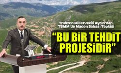 Trabzon Milletvekili Aydın’dan TBMM’de Maden Sahası Tepkisi
