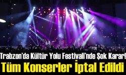 Trabzon’da Kültür Yolu Festivali’nde Şok Karar! Tüm Konserler İptal Edildi