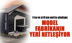 Trabzon'da Kurulacak Model Fabrikanın Yeri Netleşiyor