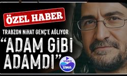 Trabzon Nihat Genç’e Ağlıyor: “Adam Gibi Adamdı”