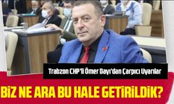 Trabzon CHP’li Ömer Dayı’dan Çarpıcı Uyarılar: “Alıştırıldık, Duyarsızlaştık, Sessiz Kaldık!”
