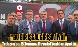 Trabzon’da 15 Temmuz Direnişi Yeniden Ayakta: Bu Ruh Asla Sönmeyecek!