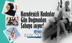 Karadenizli Kadınlar Gün Doğmadan Sahaya İniyor!
