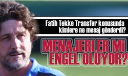 Fatih Tekke’den Transfer Açıklaması: Menajerler Mi Engel Oluyor?