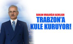 Trabzon'a Kule Kuruluyor! Bakan Uraloğlu Açıkladı...