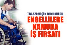 Trabzon'da Engellilere Kamuda İş Fırsatı!