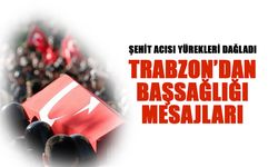Trabzon’dan Şehitlerimiz İçin Başsağlığı Mesajları