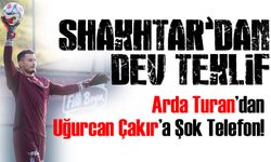 Arda Turan’dan Uğurcan Çakır’a Şok Telefon! Shakhtar’dan Dev Teklif