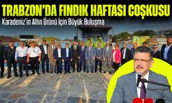 Trabzon’da Fındık Haftası Coşkusu: Karadeniz’in Altın Ürünü İçin Büyük Buluşma