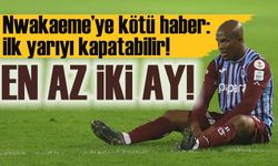 Nwakaeme’ye Kötü Haber: İlk Yarıyı Kapatabilir!