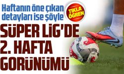 SÜPER LİG'DE 2. HAFTA GÖRÜNÜMÜ