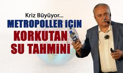 Metropoller için Korkutan Su Tahmini! Kriz Büyüyor...