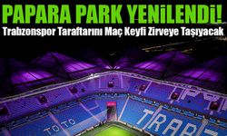 Papara Park Yenilendi! Trabzonspor Taraftarını Maç Keyfi Zirveye Taşıyacak