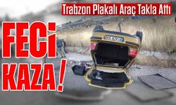 Trabzon Plakalı Araç Takla Attı: Feci Kazada 2 Kişi Öldü!