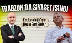 Trabzon’da Siyaset Isındı: Karaismailoğlu’ndan Özel’e Sert Sözler!