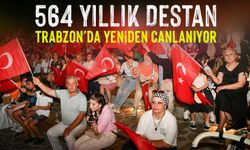 564 Yıllık Destan Trabzon’da Yeniden Canlanıyor
