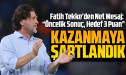 Fatih Tekke’den Net Mesaj: “Öncelik Sonuç, Hedef 3 Puan”