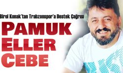 Birol Konak’tan Trabzonspor’a Destek Çağrısı: “Pamuk Eller Cebe”