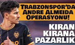 Trabzonspor’da Andre Almeida Operasyonu! Valencia ile Kıran Kırana Pazarlık