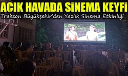 Trabzon Büyükşehir’den Yazlık Sinema Etkinliği: İlçelerde Büyük İlgi