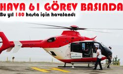 Bu yıl 180 hasta için havalandı: Hava 61 görev başında