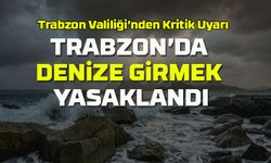 Trabzon Valiliği’nden Kritik Uyarı: Bugün Denize Girmek Yasak