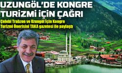 Nail Çelebi’den Trabzon ve Uzungöl İçin Kongre Turizmi Önerisi