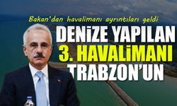Bakan Uraloğlu: “Türkiye’de Denize Yapılan 3. Havalimanını Trabzon İçin Tasarladık”