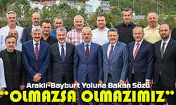 Araklı-Bayburt Yoluna Bakan Sözü: “Olmazsa Olmazımız”