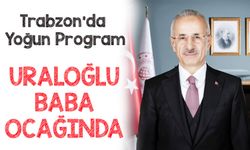 Bakan Abdulkadir Uraloğlu Memleketi Trabzon’da