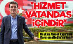 Başkan Ahmet Kaya’dan Karaismailoğlu’na Sert Yanıt: “Hizmet Vatandaş İçindir”