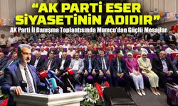 AK Parti İl Danışma Toplantısında Mumcu’dan Güçlü Mesajlar