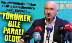Karaismailoğlu’ndan CHP’li Belediyelere Sert Eleştiri: “Yürümek Bile Paralı Oldu”