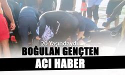 20 Yaşındaydı! Boğulan Gençten Acı Haber