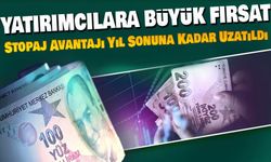Stopaj Avantajı Yıl Sonuna Kadar Uzatıldı: Yatırımcılara Büyük Fırsat