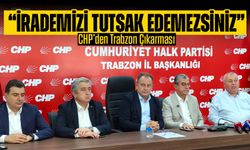 CHP’den Trabzon Çıkarması: “İrademizi Tutsak Edemezsiniz”