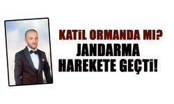 Katil Ormanda mı? Jandarma Harekete Geçti...