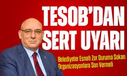 TESOB’dan Sert Uyarı: Belediyeler Esnafı Zor Duruma Sokan Organizasyonlara Son Vermeli